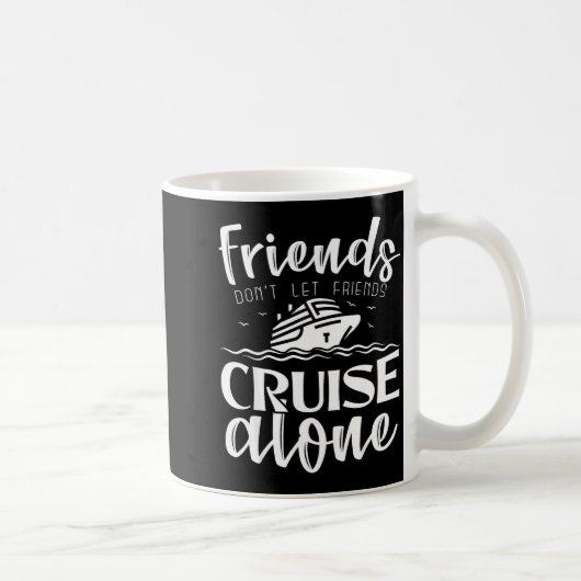 Friends Don't Let Friends Cruise Alone Clic Cruise Kaffeetasse (Rechts)