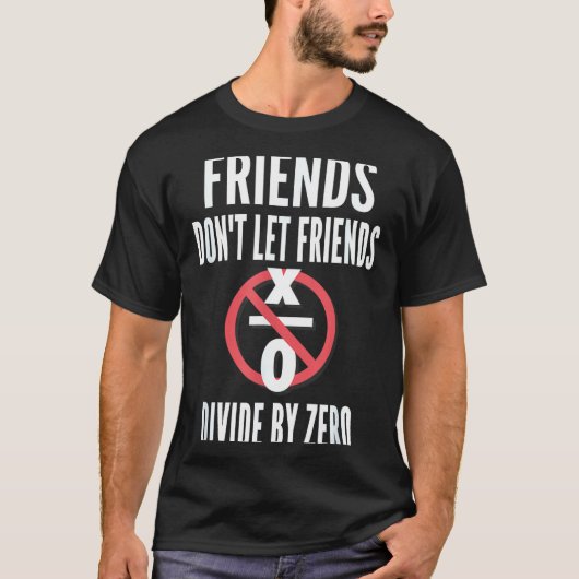 Friends Don't Let Friends Divide By Zero  T-Shirt (Vorderseite)