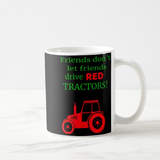 Friends Dont Let Friends Drive Red Tractors  Kaffeetasse (Rechts)