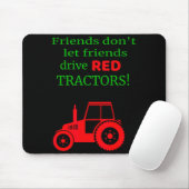 Friends Dont Let Friends Drive Red Tractors  Mousepad (Mit Mouse)