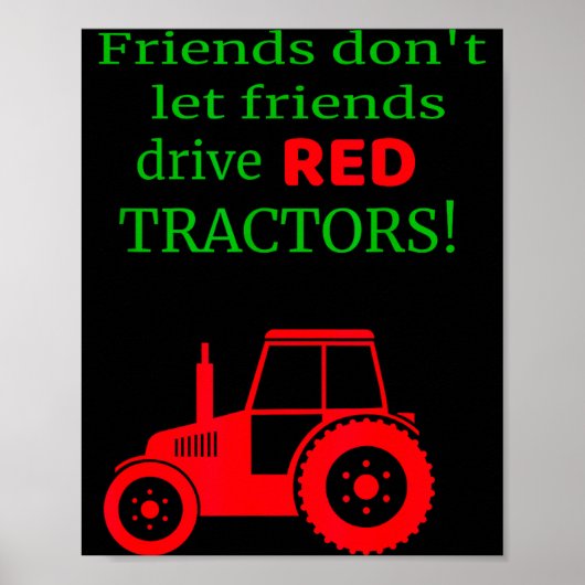 Friends Dont Let Friends Drive Red Tractors  Poster (Vorne)