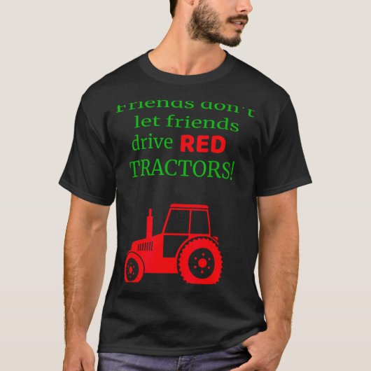 Friends Dont Let Friends Drive Red Tractors  T-Shirt (Vorderseite)