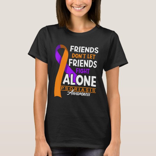 Friends Don't Let Friends Fight Alone I Psoriasis T-Shirt (Vorderseite)