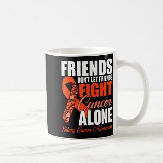 Friends Don't Let Friends Fight Cancer Alone Kidne Kaffeetasse (Rechts)