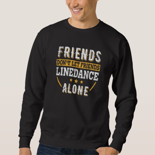Friends Don't Let Friends Line Dance Alone U2013 W Sweatshirt (Vorderseite)
