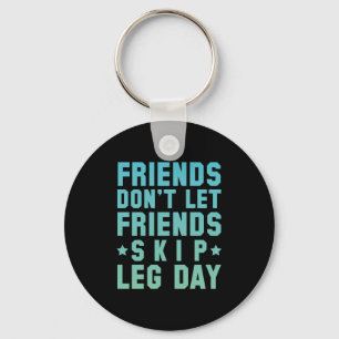 Friends Don't Let Friends Skip Leg Day Schlüsselanhänger