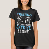 Friends Don't Let Friends Skydive Alone Skydiver S T-Shirt (Vorderseite)