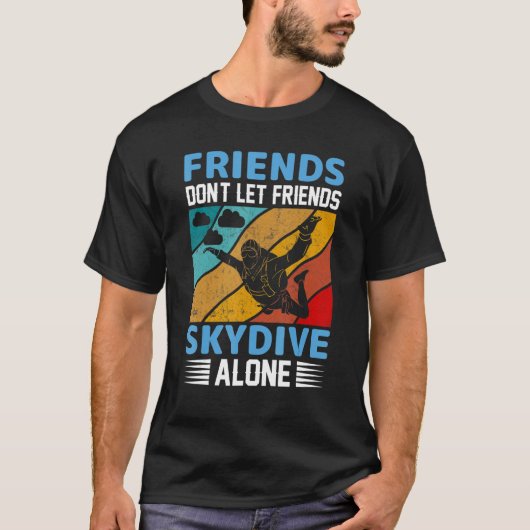 Friends Don't Let Friends Skydive Alone  Skydiving T-Shirt (Vorderseite)
