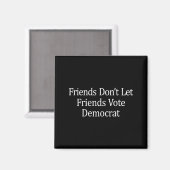 Friends Don't Let Friends Vote Democrat - Long Sle Magnet (Vorderseite/Rückseite)