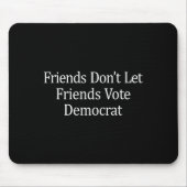 Friends Don't Let Friends Vote Democrat - Long Sle Mousepad (Vorne)