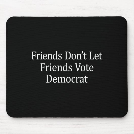 Friends Don't Let Friends Vote Democrat - Long Sle Mousepad (Vorne)
