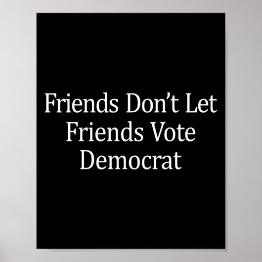 Friends Don't Let Friends Vote Democrat - Long Sle Poster (Vorne)