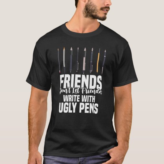 Friends Don't Let Friends Write With Ugly Pens Art T-Shirt (Vorderseite)