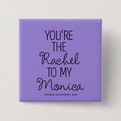 FRIENDS™ | Du bist der Rachel zu meiner Monica Button (Vorderseite)