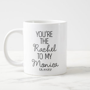 FRIENDS™   Du bist die Rachel zu meiner Monica Jumbo-Tasse
