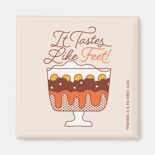 FRIENDS™ | Es schmeckt nach Feet! Magnet (Vorne)