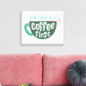 FRIENDS™ | Kaffee zuerst Leinwanddruck (Insitu (Wohnzimmer))