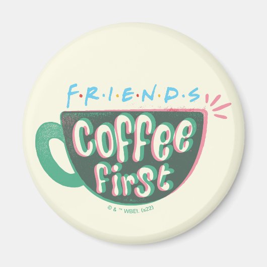 FRIENDS™ | Kaffee zuerst Magnet (Vorne)