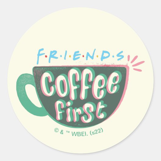 FRIENDS™ | Kaffee zuerst Runder Aufkleber (Vorderseite)
