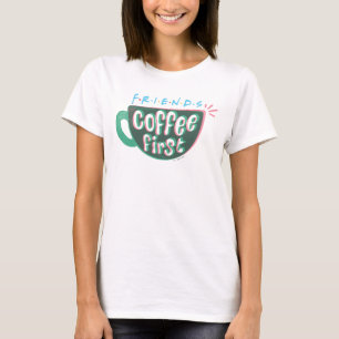 FRIENDS™ Kaffee zuerst T-Shirt