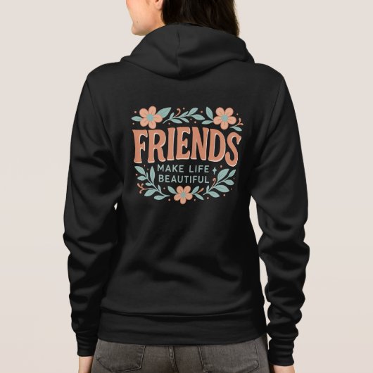 Friends Make Life Beautiful Adult Zip-Up Hoodie (Rückseite)