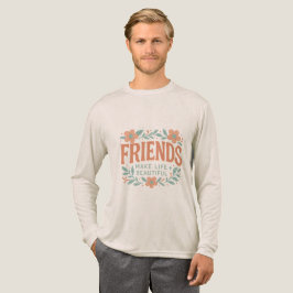 Friends Make Life Beautiful Long Sleeve Shirt