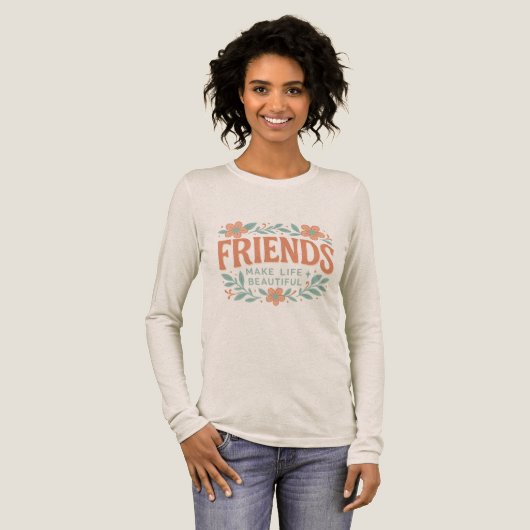 Friends Make Life Beautiful Long Sleeve Shirt  (Volle Vorderseite)