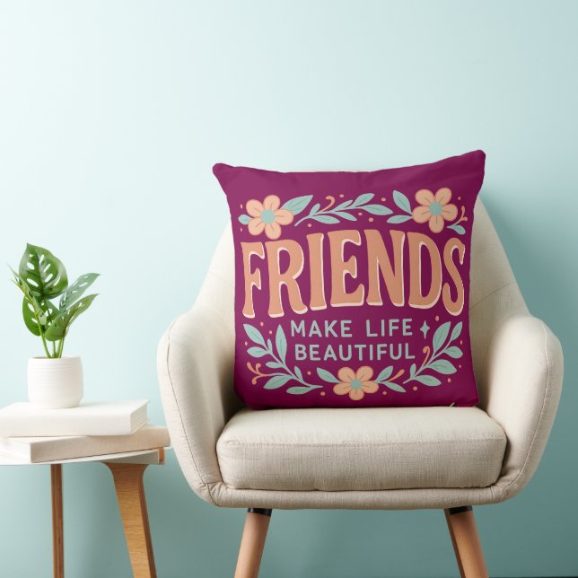 Friends Make Life Beautiful Throw Pillow – Floral Kissen (Stuhl )