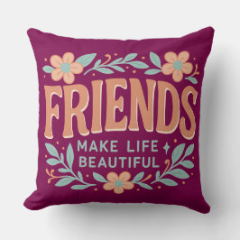 Friends Make Life Beautiful Throw Pillow – Floral Kissen