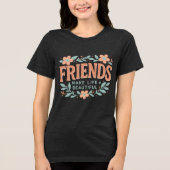 Friends Make Life Beautiful Women’s T-Shirt – Soft Tri-Blend Shirt (Vorderseite)
