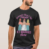 Friends Married Wedding Bridal Shower Bachelorette T-Shirt (Vorderseite)