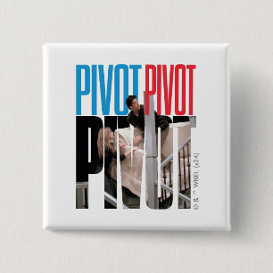 FRIENDS™   PIVOT PIVOT PIVOT Zitat Button