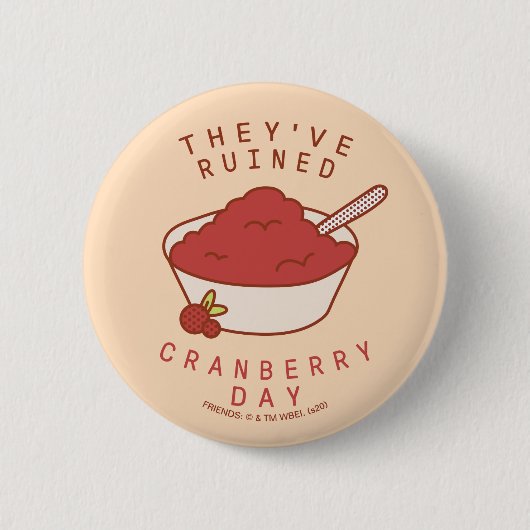 FRIENDS™ | Sie haben den Cranberry Day ruiniert Button (Vorderseite)