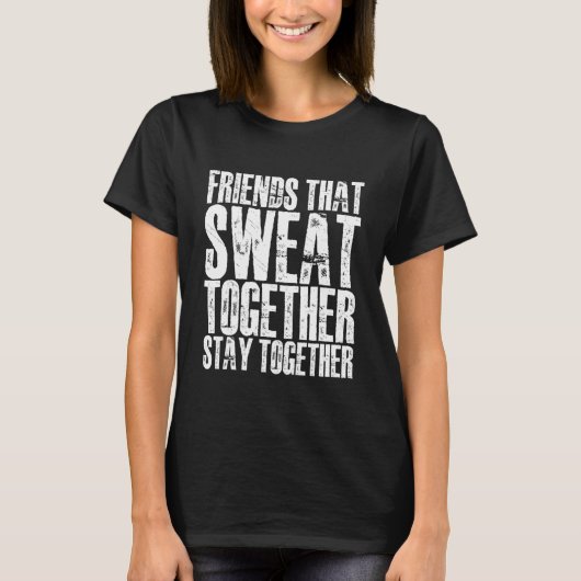 Friends That Sweat Together Stay Together T-Shirt (Vorderseite)