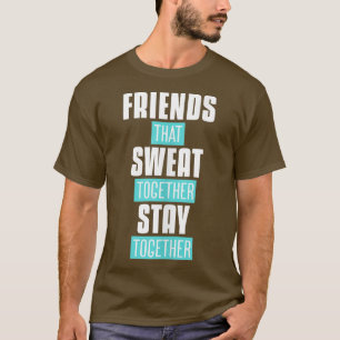 Friends That Sweat Together Stay Together Women Gy T-Shirt