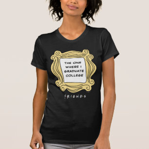 FRIENDS™ The One, wo ich meinen Abschluss mache T-Shirt