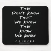 Friends They Don't Know That We Know They Know We  Mousepad (Vorne)