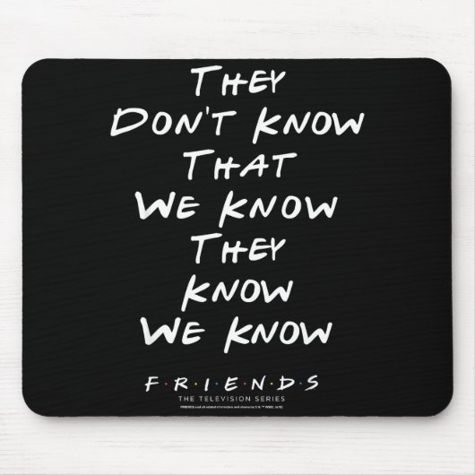 Friends They Don't Know That We Know They Know We  Mousepad (Vorne)