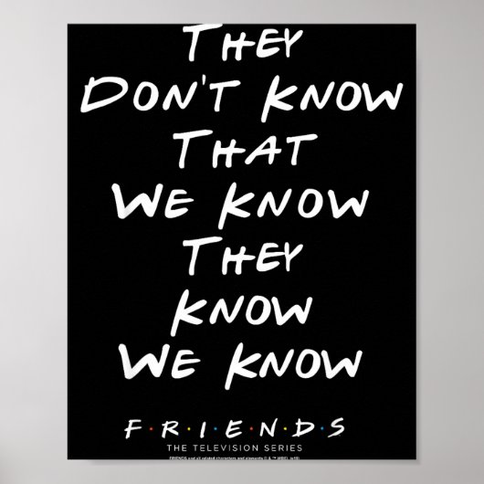 Friends They Don't Know That We Know They Know We  Poster (Vorne)