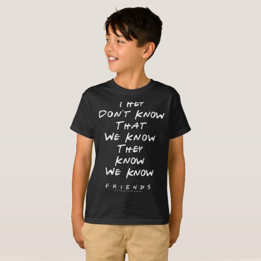 Friends They Don't Know That We Know They Know We T-Shirt (Vorne ganz)