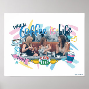 FRIENDS™ When Coffee is Life Poster