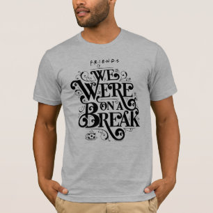 FRIENDS™ Wir hatten eine Pause T-Shirt