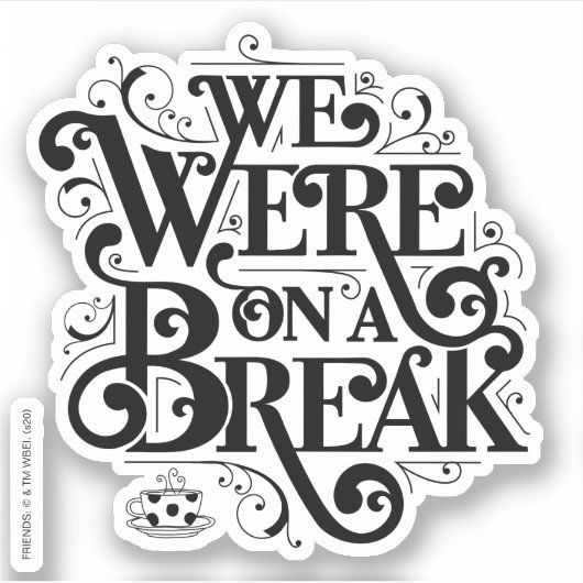 FRIENDS™ | Wir waren in einer Pause Aufkleber (Vorderseite)