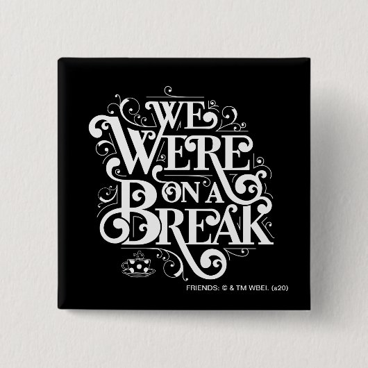 FRIENDS™ | Wir waren in einer Pause Button (Vorderseite)