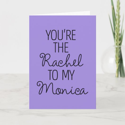 FRIENDS™ | You're the Rachel to my Monica Karte (Vorderseite)