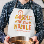 Friendsgiving Dinner Gobble Til You Wobble Schürze<br><div class="desc">Feiern Sie Erntedank mit diesem lustigen "Gobble Til You Wobble"-Design.</div>