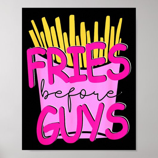 Fries Before Guys Teenage Girls Dating Valentines  Poster (Vorne)