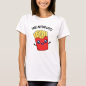 Fries Before Typ Funny Fries Pun T-Shirt (Vorderseite)