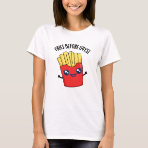 Fries Before Typ Funny Fries Pun T-Shirt