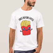 Fries Before Typ Funny Fries Pun T-Shirt (Vorderseite)